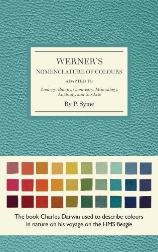 Werner's Nomenclature of Colours: Adapted to Zoology, Botany, Chemistry, Minerology, Anatomy and the Arts