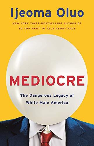 Mediocre: The Dangerous Legacy of White Male Power