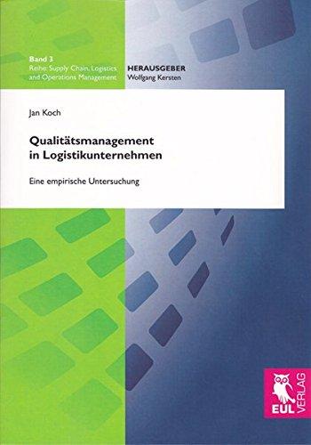 Qualitätsmanagement in Logistikunternehmen: Eine empirische Untersuchung (Supply Chain, Logistics and Operations Management)