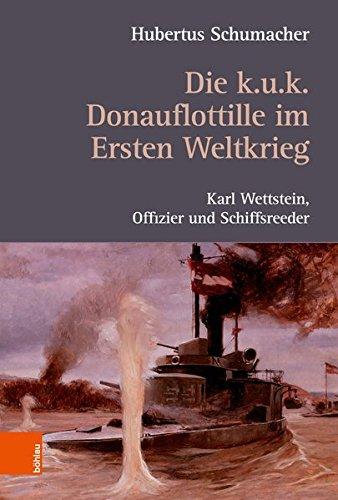 Die k. u. k. Donauflottille im Ersten Weltkrieg: Karl Wettstein, Offizier und Schiffsreeder