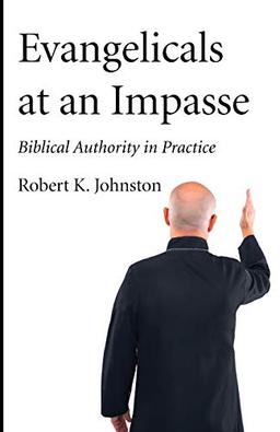 Evangelicals at an Impasse: Biblical Authority in Practice