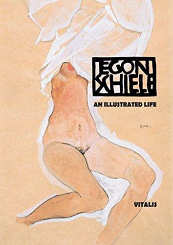 Schiele: An Illustrated Life (Sein Leben in Wort und Bild)