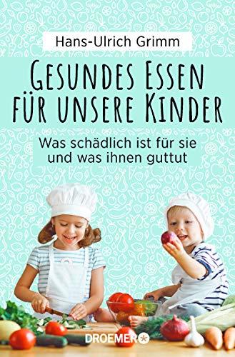 Gesundes Essen für unsere Kinder: Was schädlich ist für sie und was ihnen gut tut