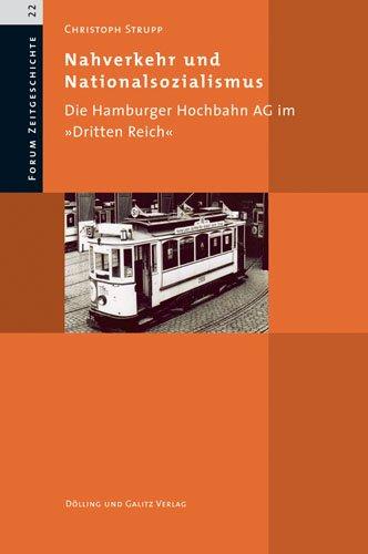 Nahverkehr und Nationalsozialismus. Die Hamburger Hochbahn AG im »Dritten Reich«. (Forum Zeitgeschichte, Bd. 22)