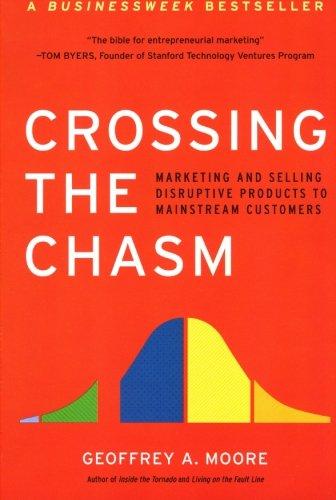 Crossing the Chasm: Marketing and Selling Disruptive Products to Mainstream Customers (Collins Business Essentials)