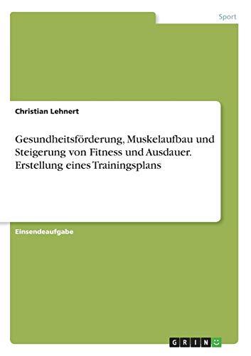 Gesundheitsförderung, Muskelaufbau und Steigerung von Fitness und Ausdauer. Erstellung eines Trainingsplans