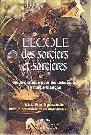 L'école des sorciers et sorcières. Guide pratique pour les débutants en magie blanche