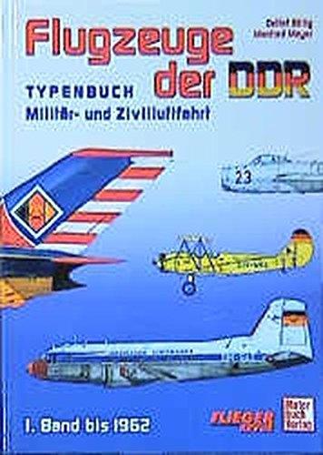 Flugzeuge der DDR - Band 1 bis 1962: Typenbuch - Militär und Zivilluftfahrt