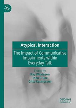 Atypical Interaction: The Impact of Communicative Impairments within Everyday Talk