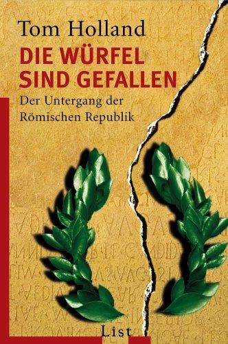 Die Würfel sind gefallen: Der Untergang der Römischen Republik