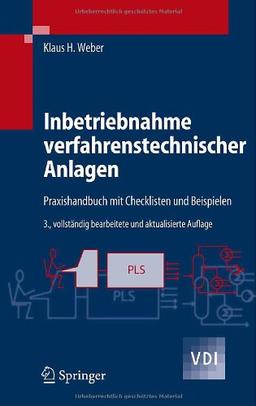 Inbetriebnahme verfahrenstechnischer Anlagen: Praxishandbuch mit Checklisten und Beispielen (VDI-Buch)