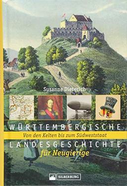 Württembergische Landesgeschichte für Neugierige. Von den Kelten bis zum Südweststaat. Die Geschichte Württembergs spannend erzählt, mit Karten und historischen Abbildungen aus allen Epochen.