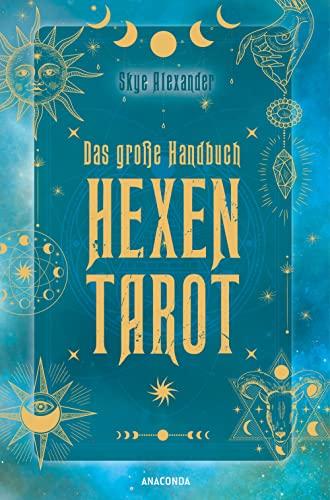 Das große Handbuch Hexen-Tarot: Tarotkarten legen & deuten. Mit Abbildungen aller Karten, 12 Legesystemen, Einführung & Hintergründen. Numerologie, Große und Kleine Arkana verständlich erklärt