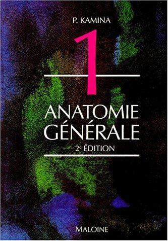 Anatomie : introduction à la clinique. Vol. 1. Anatomie générale