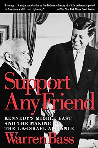 Support Any Friend: Kennedy's Middle East and the Making of the U.S.-Israel Alliance (Council on Foreign Relations Book)