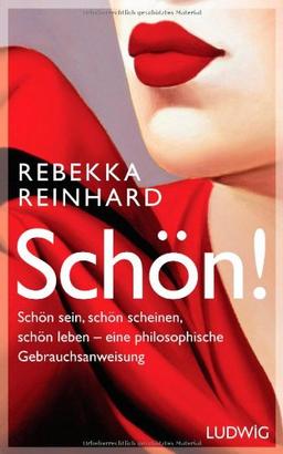 SCHÖN!: Schön sein, schön scheinen, schön leben - eine philosophische Gebrauchsanweisung