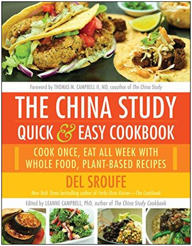 The China Study Quick & Easy Cookbook: Cook Once, Eat All Week with Whole Food, Plant-Based Recipes