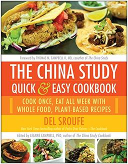 The China Study Quick & Easy Cookbook: Cook Once, Eat All Week with Whole Food, Plant-Based Recipes