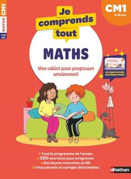 Je comprends tout ! Maths : mon cahier pour progresser sereinement : CM1, 9-10 ans