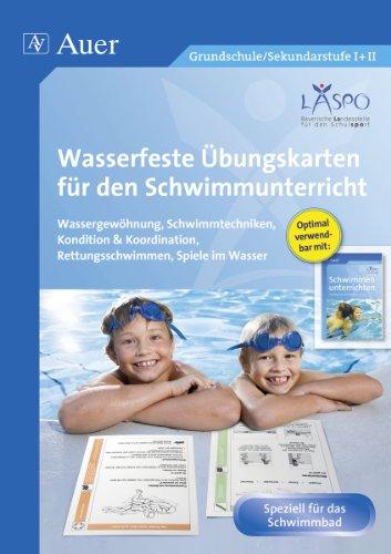 Wasserfeste Übungskarten für den Schwimmunterricht: Wassergewöhnung, Schwimmtechniken, Spiele im Was ser, Rettungsschwimmen, Kondition & Koordination (Alle Klassenstufen)