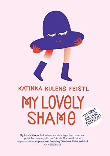 My lovely Shame: 13 wahre Geschichten für Deine Superkraft- eine Selbsterfahrungs-Reise, bei der Du Schamgefühle und Zweifel in Selbstliebe verwandelst und Deine Superkraft erfährst