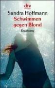 Schwimmen gegen blond. Eine Erzählung in zweiundfünfzig Tagen