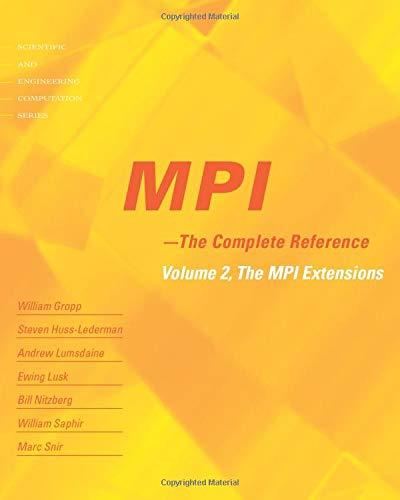 MPI - The Complete Reference (Scientific and Engineering Computation): Volume 2, the MPI Extensions