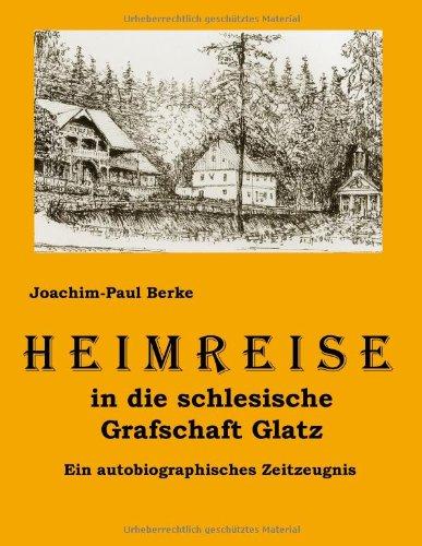 Heimreise in die schlesische Grafschaft Glatz: Ein autobiographisches Zeitzeugnis