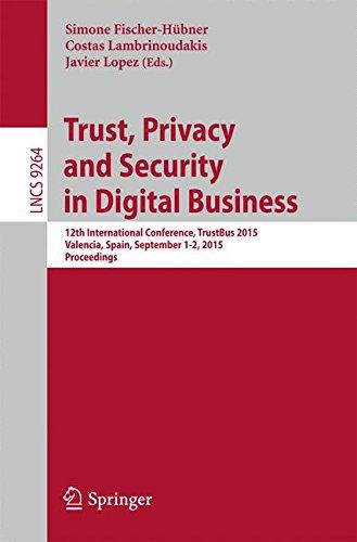 Trust, Privacy and Security in Digital Business: 12th International Conference, TrustBus 2015, Valencia, Spain, September 1-2, 2015, Proceedings (Lecture Notes in Computer Science)