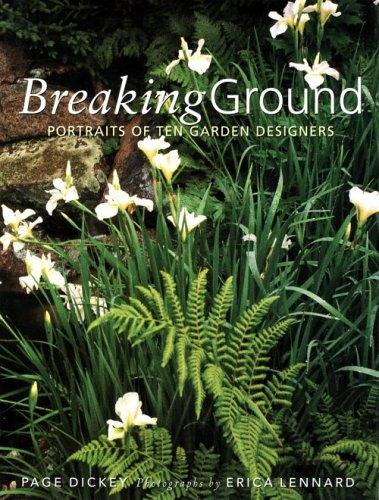 Breaking Ground: Portraits of 10 Garden Designers: Portraits of Ten Garden Designers