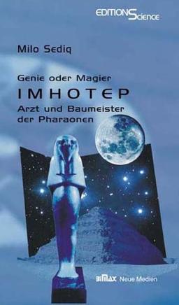 Imhotep - Genie oder Magier: Arzt und Baumeister der Pharaonen. Der erste Naturwissenschaftler Ägyptens