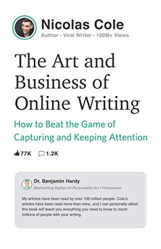 The Art and Business of Online Writing: How to Beat the Game of Capturing and Keeping Attention