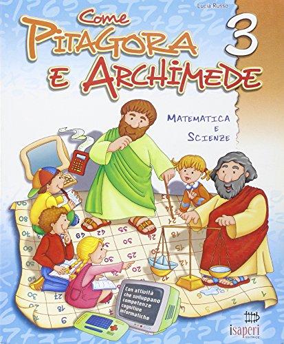 Come Pitagora e Archimede. Per la Scuola elementare. Matematica e scienze (Vol. 3)