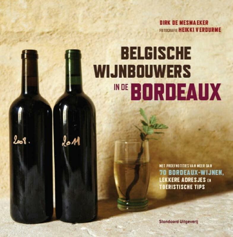 Belgische wijnbouwers in de Bordeaux: met proefnotities van meer dan 70 bordeaux-wijnen lekkere adresjes en toeristische tips