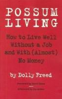 Possum Living: How to Live Well Without a Job and with (Almost) No Money