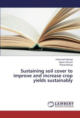 Sustaining soil cover to improve and increase crop yields sustainably