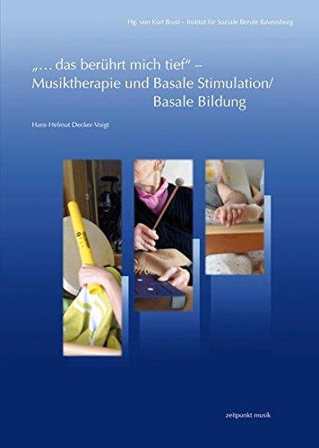 „.das berührt mich tief“ – Musiktherapie und Basale Stimulation/Basale Bildung: Eine Zusammenführung unter Einbeziehung therapeutischer von Viktor E. Frankl (zeitpunkt musik)