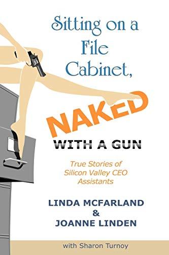 Sitting on a File Cabinet, Naked, With a Gun: True Stories of Silicon Valley CEO Assistants