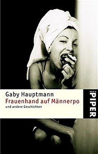 Frauenhand auf Männerpo: und andere Geschichten (Piper Taschenbuch, Band 3635)