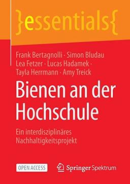 Bienen an der Hochschule: Ein interdisziplinäres Nachhaltigkeitsprojekt (essentials)