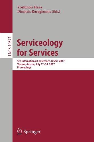 Serviceology for Services: 5th International Conference, ICServ 2017, Vienna, Austria, July 12-14, 2017, Proceedings (Lecture Notes in Computer Science)