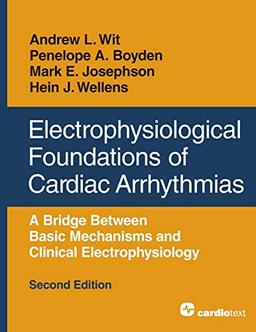 Electrophysiological Foundations of Cardiac Arrhythmias: A Bridge Between Basic Mechanisms and Clinical Electrophysiology, Second Edition