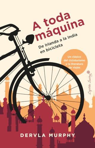 A toda Máquina: De Irlanda a la India en bicicleta (Ensayo)