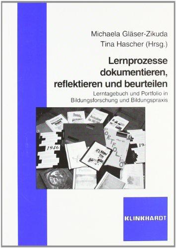 Lernprozesse dokumentieren, reflektieren und beurteilen: Lerntagebuch und Portfolio in Bildungsforschung und Bildungspraxis