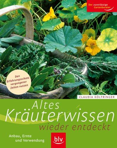 Altes Kräuterwissen wieder entdeckt: Anbau, Ernte und Verwendung