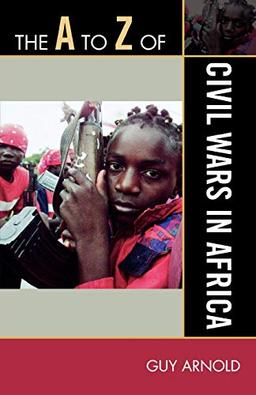 The A to Z of Civil Wars in Africa (The A to Z Guide Series) (A to Z Guides, 98, Band 98)