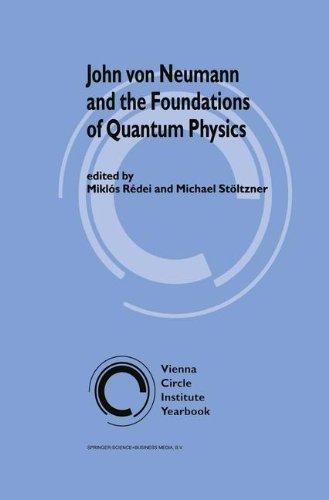 John von Neumann and the Foundations of Quantum Physics (Vienna Circle Institute Yearbook)