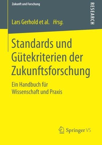 Standards und Gütekriterien der Zukunftsforschung: Ein Handbuch für Wissenschaft und Praxis (Zukunft und Forschung)