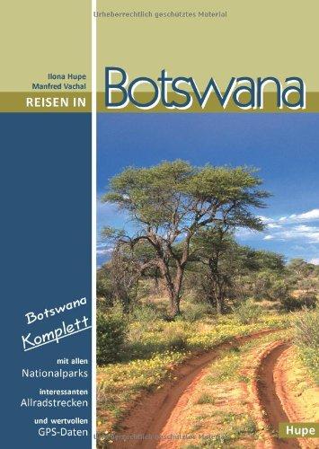 Reisen in Botswana: Botswana komplett: Mit allen Nationalparks, interessanten Allradstrecken und wertvollen GPS-Daten. Ein Reisebegleiter für Natur und Abenteuer.