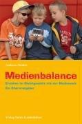 Medienbalance: Erziehen im Gleichgewicht mit der Medienwelt. Ein Elternratgeber